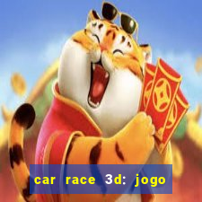 car race 3d: jogo de carros